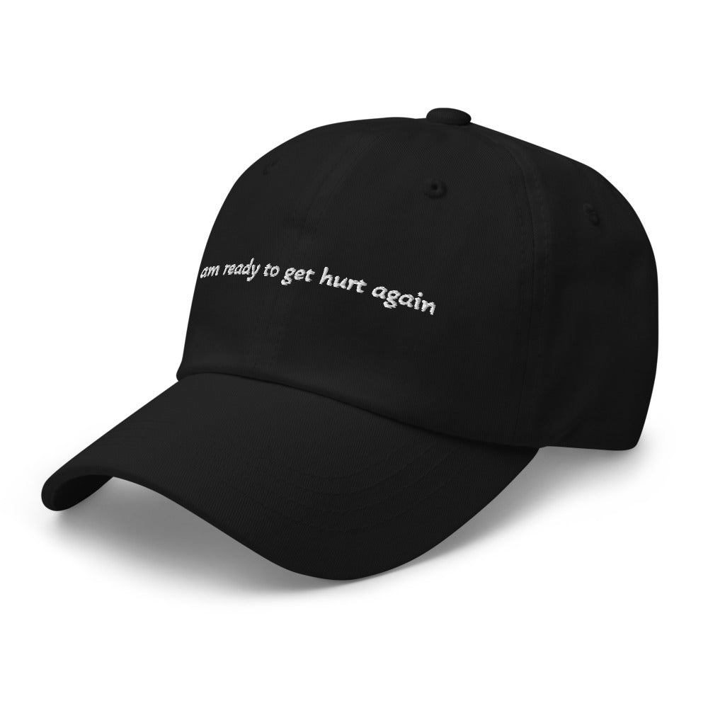 I Am Ready to Get Hurt Again Dad Hat