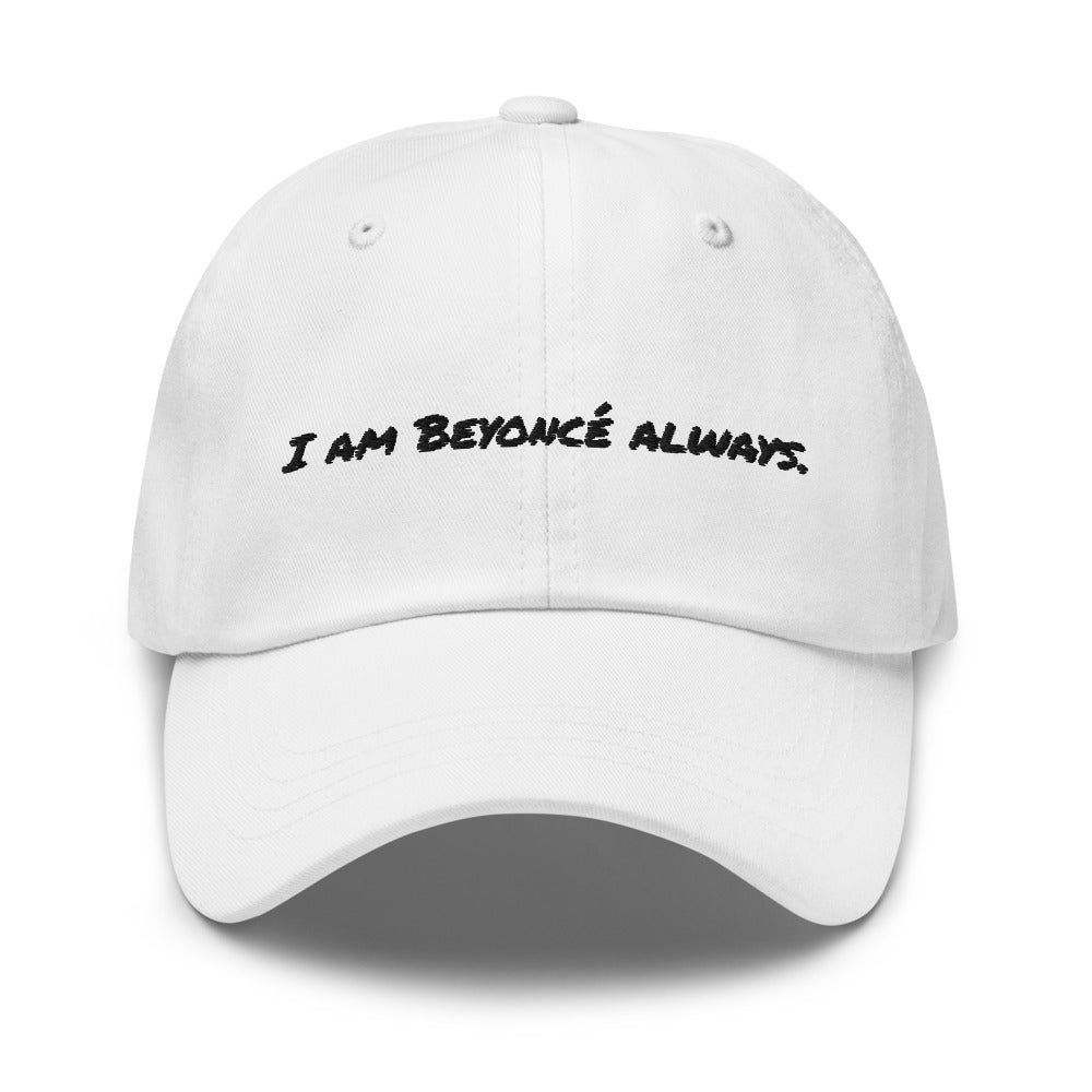 I Am Beyoncé Always Dad Hat